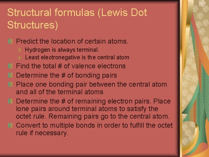 Structural formulas (Lewis Dot Structures) Predict the location of certain atoms. Hydrogen is always