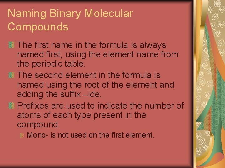 Naming Binary Molecular Compounds The first name in the formula is always named first,