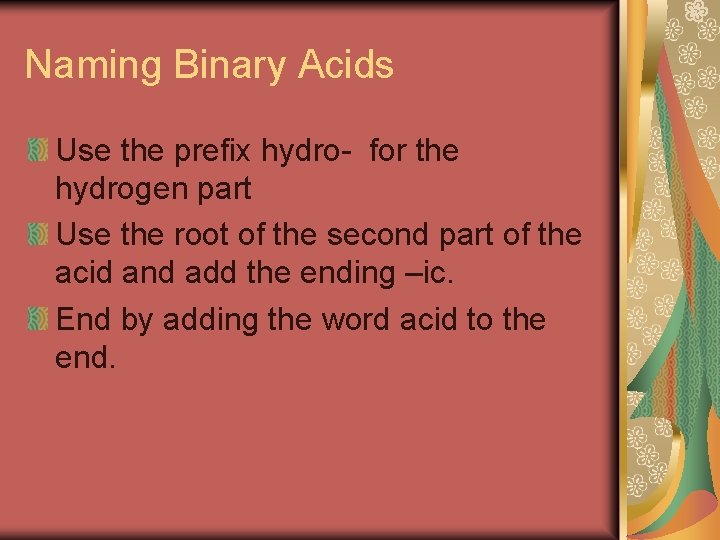Naming Binary Acids Use the prefix hydro- for the hydrogen part Use the root