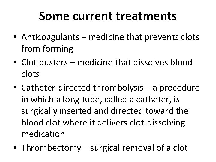 Some current treatments • Anticoagulants – medicine that prevents clots from forming • Clot