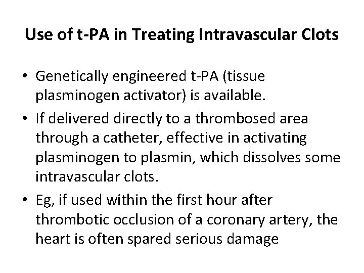 Use of t-PA in Treating Intravascular Clots • Genetically engineered t-PA (tissue plasminogen activator)