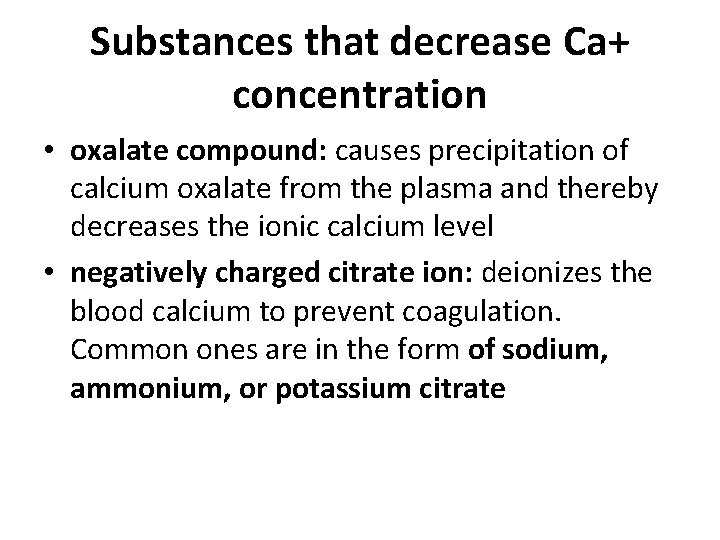 Substances that decrease Ca+ concentration • oxalate compound: causes precipitation of calcium oxalate from