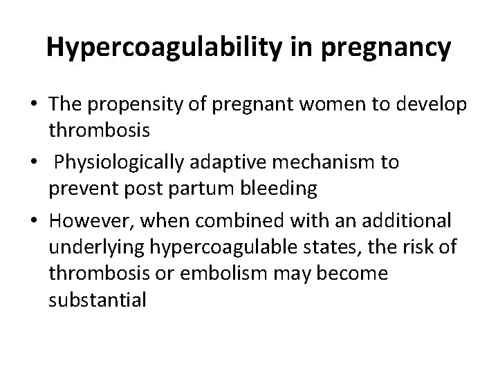 Hypercoagulability in pregnancy • The propensity of pregnant women to develop thrombosis • Physiologically