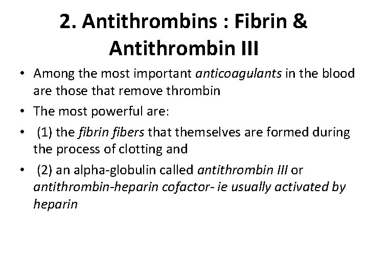 2. Antithrombins : Fibrin & Antithrombin III • Among the most important anticoagulants in