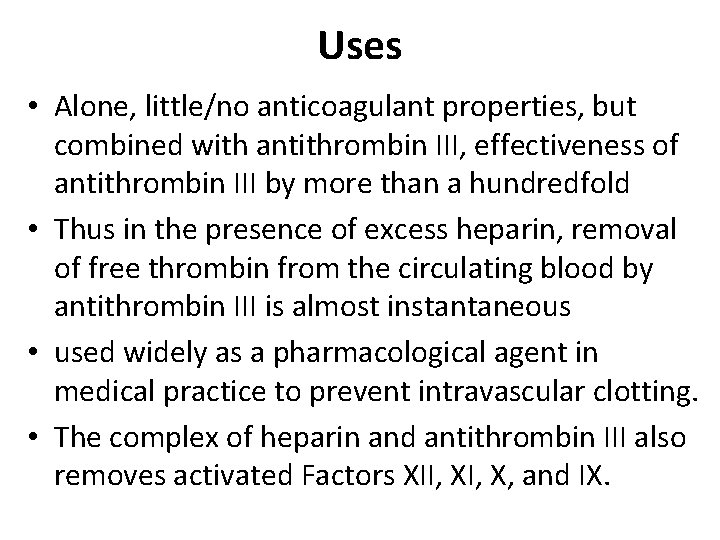Uses • Alone, little/no anticoagulant properties, but combined with antithrombin III, effectiveness of antithrombin