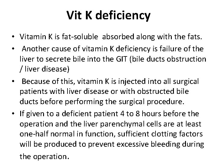 Vit K deficiency • Vitamin K is fat-soluble absorbed along with the fats. •