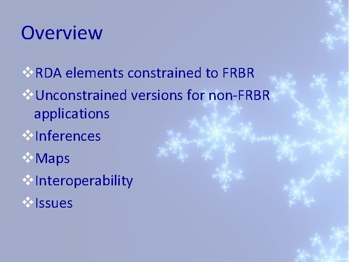 Overview v. RDA elements constrained to FRBR v. Unconstrained versions for non-FRBR applications v.