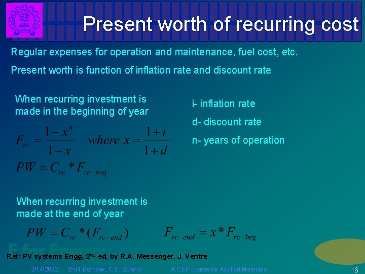 Present worth of recurring cost Regular expenses for operation and maintenance, fuel cost, etc.