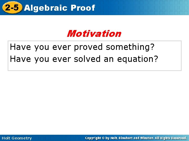 2 -5 Algebraic Proof Motivation Have you ever proved something? Have you ever solved