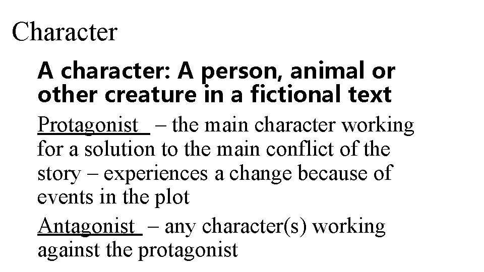 Character A character: A person, animal or other creature in a fictional text Protagonist