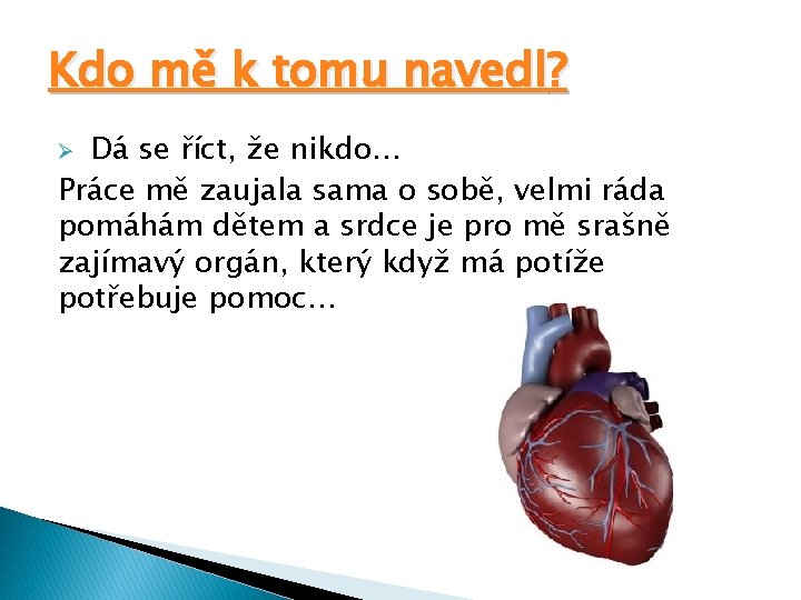 Kdo mě k tomu navedl? Dá se říct, že nikdo… Práce mě zaujala sama