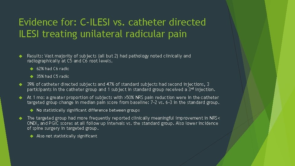 Evidence for: C-ILESI vs. catheter directed ILESI treating unilateral radicular pain Results: Vast majority