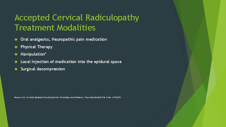 Accepted Cervical Radiculopathy Treatment Modalities Oral analgesics, Neuropathic pain medication Physical Therapy Manipulation* Local