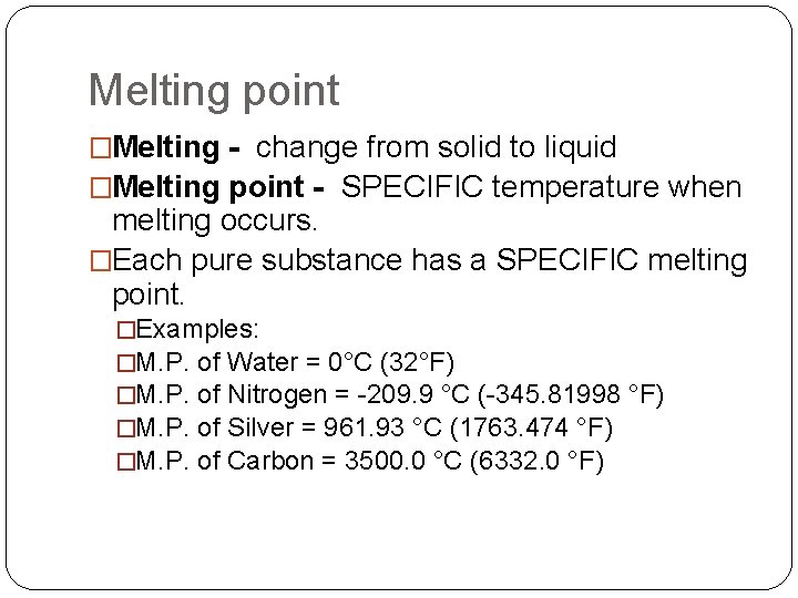 Melting point �Melting - change from solid to liquid �Melting point - SPECIFIC temperature