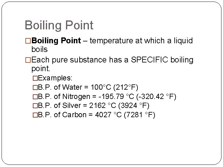 Boiling Point �Boiling Point – temperature at which a liquid boils �Each pure substance