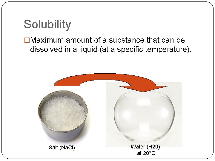 Solubility �Maximum amount of a substance that can be dissolved in a liquid (at