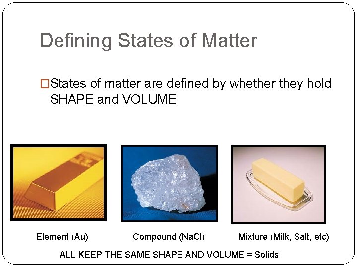 Defining States of Matter �States of matter are defined by whether they hold SHAPE
