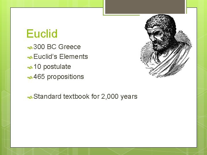 Euclid 300 BC Greece Euclid’s Elements 10 postulate 465 propositions Standard textbook for 2,