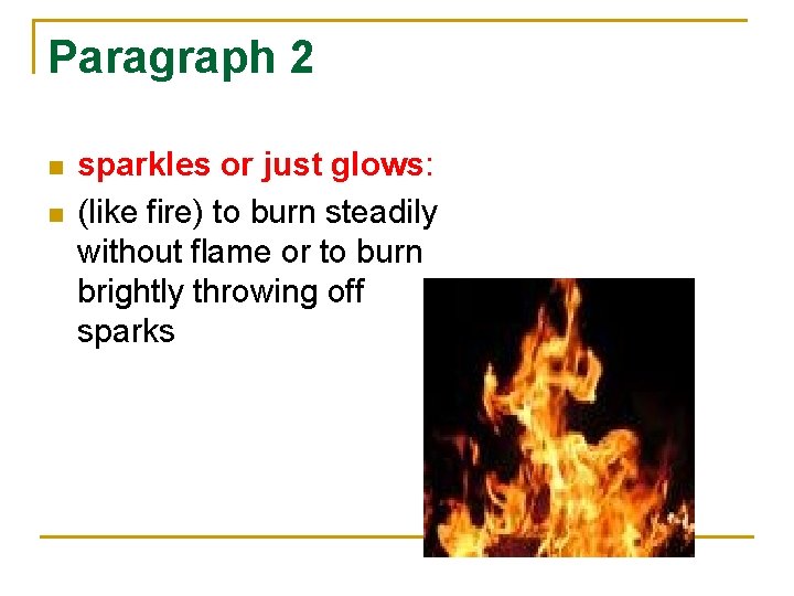 Paragraph 2 n n sparkles or just glows: (like fire) to burn steadily without