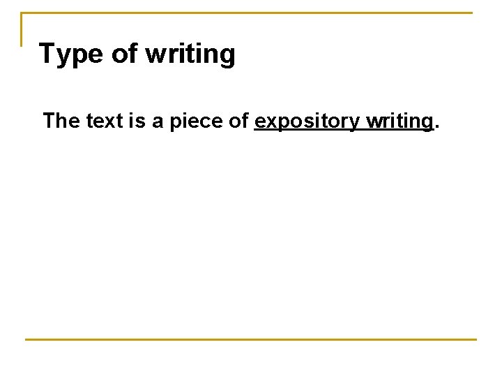 Type of writing The text is a piece of expository writing. 