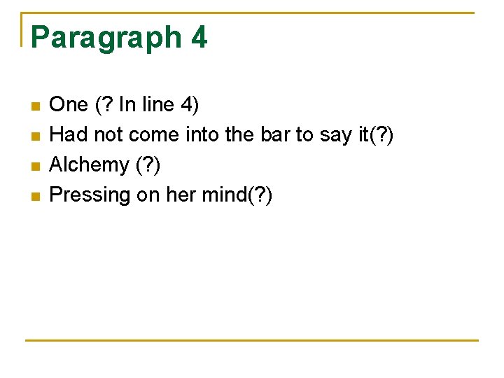 Paragraph 4 n n One (? In line 4) Had not come into the