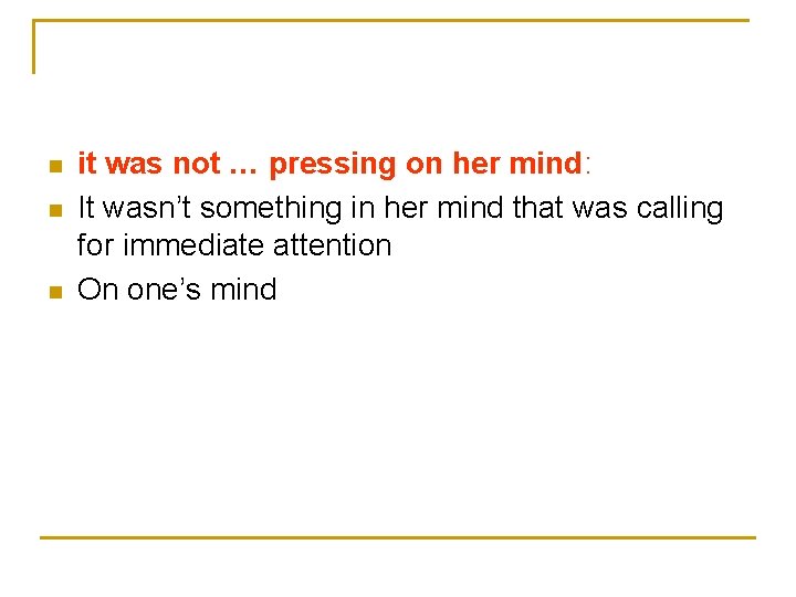 n n n it was not … pressing on her mind: It wasn’t something