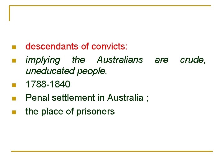 n n n descendants of convicts: implying the Australians are uneducated people. 1788 -1840