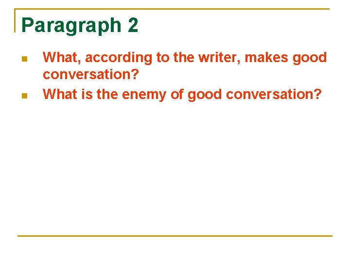Paragraph 2 n n What, according to the writer, makes good conversation? What is