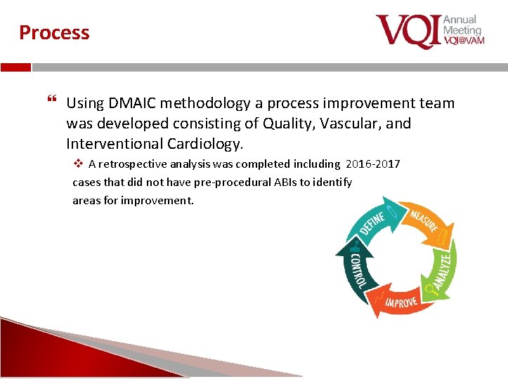 Process Using DMAIC methodology a process improvement team was developed consisting of Quality, Vascular,