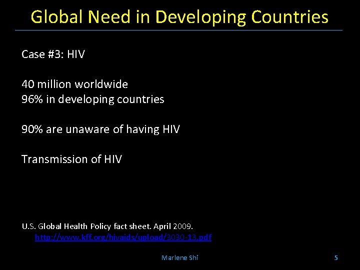 Global Need in Developing Countries Case #3: HIV 40 million worldwide 96% in developing