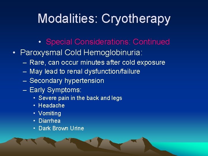 Modalities: Cryotherapy • Special Considerations: Continued • Paroxysmal Cold Hemoglobinuria: – – Rare, can