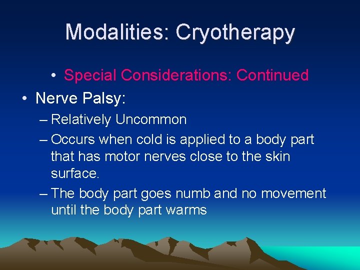 Modalities: Cryotherapy • Special Considerations: Continued • Nerve Palsy: – Relatively Uncommon – Occurs