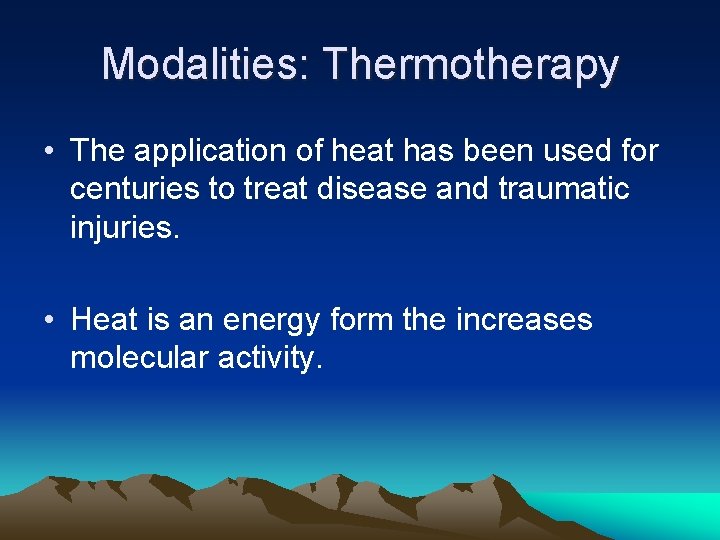 Modalities: Thermotherapy • The application of heat has been used for centuries to treat