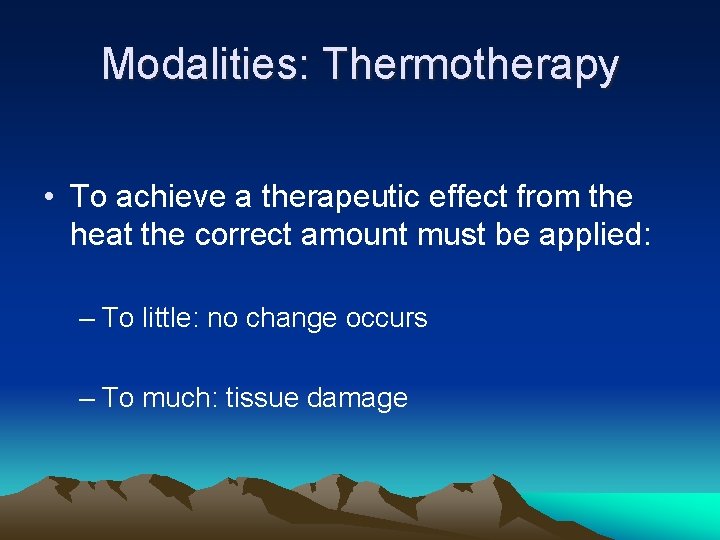 Modalities: Thermotherapy • To achieve a therapeutic effect from the heat the correct amount