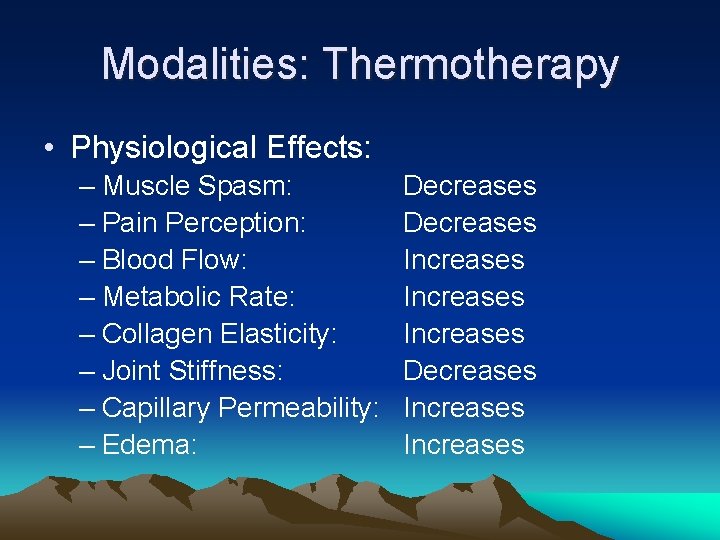 Modalities: Thermotherapy • Physiological Effects: – Muscle Spasm: – Pain Perception: – Blood Flow: