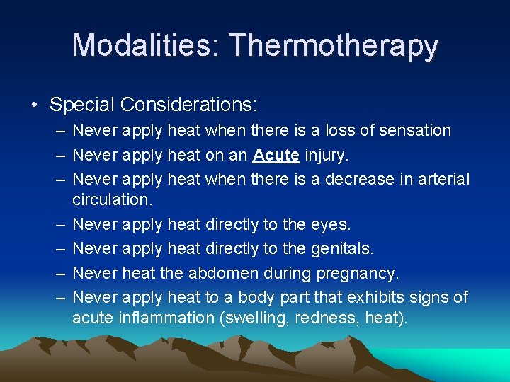 Modalities: Thermotherapy • Special Considerations: – Never apply heat when there is a loss