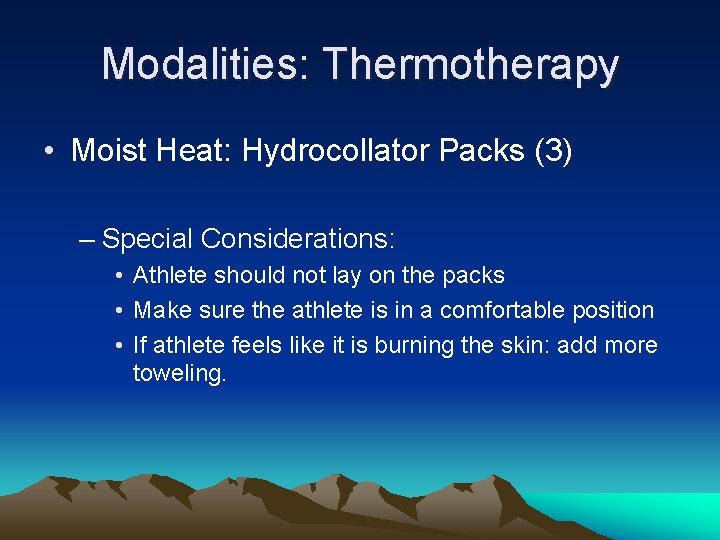 Modalities: Thermotherapy • Moist Heat: Hydrocollator Packs (3) – Special Considerations: • Athlete should