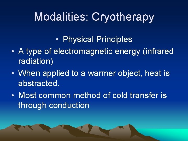 Modalities: Cryotherapy • Physical Principles • A type of electromagnetic energy (infrared radiation) •