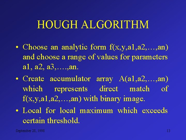 HOUGH ALGORITHM • Choose an analytic form f(x, y, a 1, a 2, …,