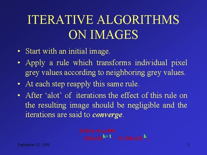 ITERATIVE ALGORITHMS ON IMAGES • Start with an initial image. • Apply a rule