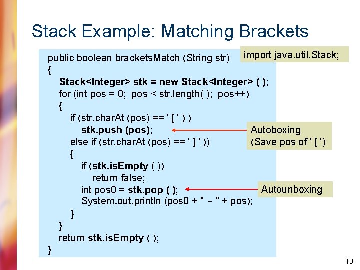 Stack Example: Matching Brackets public boolean brackets. Match (String str) import java. util. Stack;