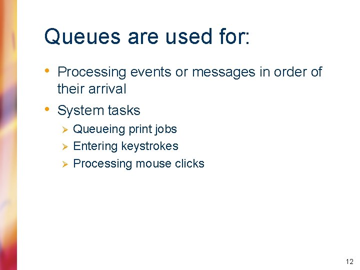 Queues are used for: • Processing events or messages in order of their arrival