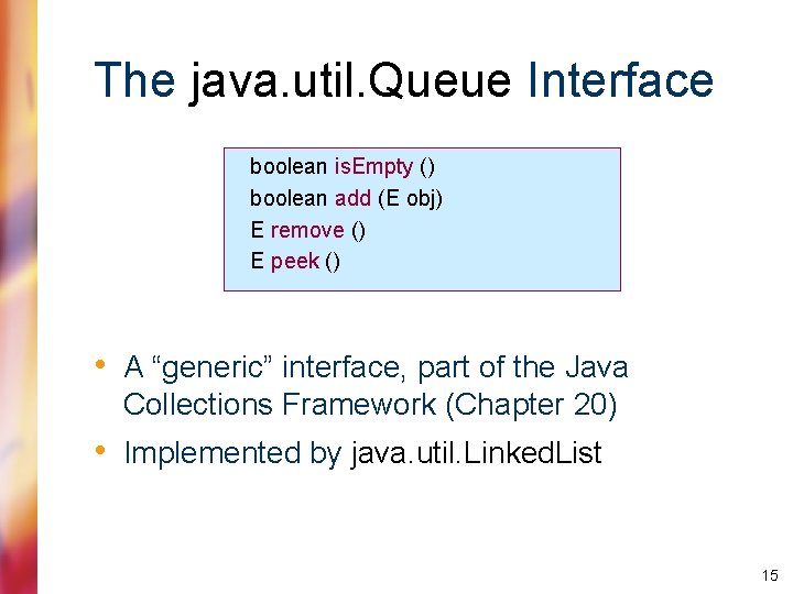 The java. util. Queue Interface boolean is. Empty () boolean add (E obj) E