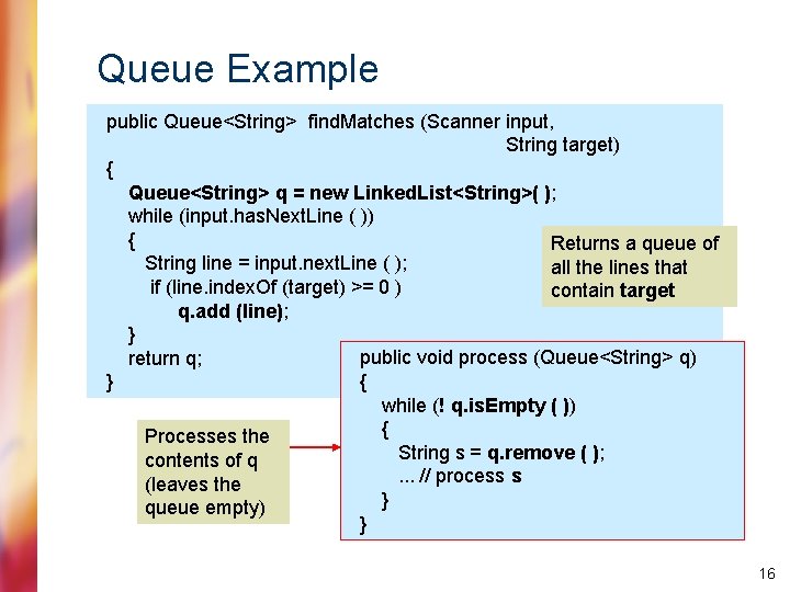 Queue Example public Queue<String> find. Matches (Scanner input, String target) { Queue<String> q =