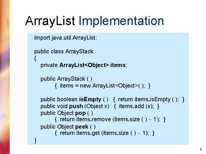 Array. List Implementation import java. util. Array. List; public class Array. Stack { private