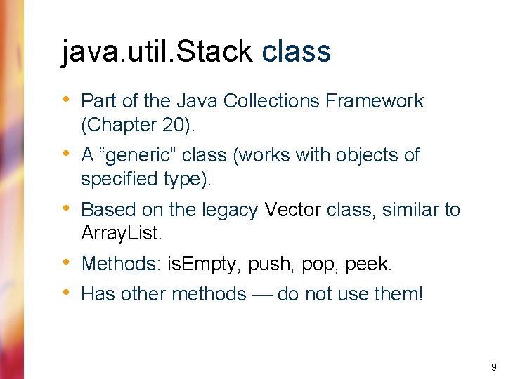 java. util. Stack class • Part of the Java Collections Framework (Chapter 20). •