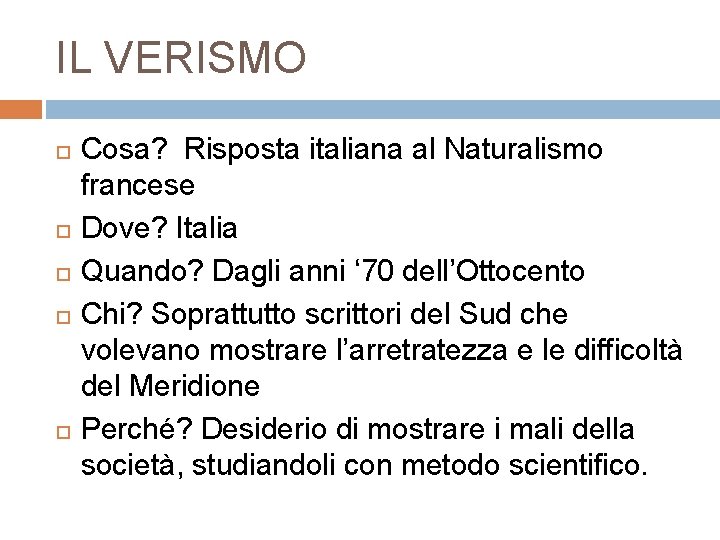 IL VERISMO Cosa? Risposta italiana al Naturalismo francese Dove? Italia Quando? Dagli anni ‘