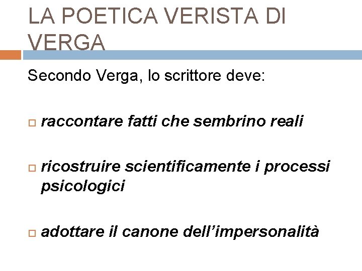 LA POETICA VERISTA DI VERGA Secondo Verga, lo scrittore deve: raccontare fatti che sembrino