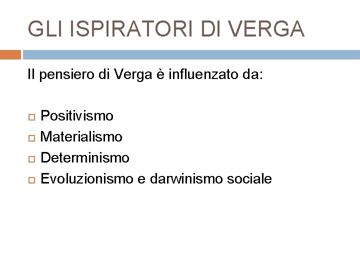 GLI ISPIRATORI DI VERGA Il pensiero di Verga è influenzato da: Positivismo Materialismo Determinismo