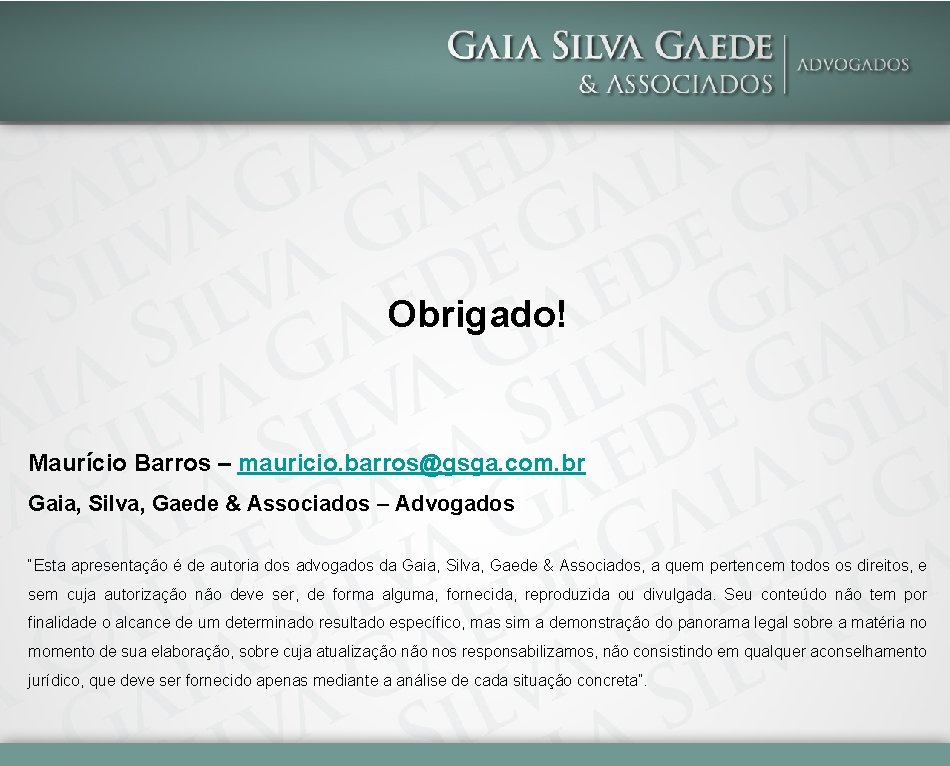 Obrigado! Maurício Barros – mauricio. barros@gsga. com. br Gaia, Silva, Gaede & Associados –